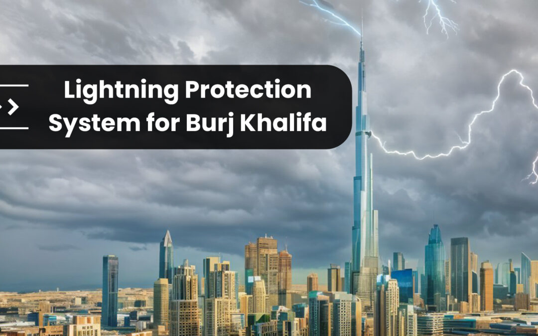 Lightning Protection System for Burj Khalifa – Dubai