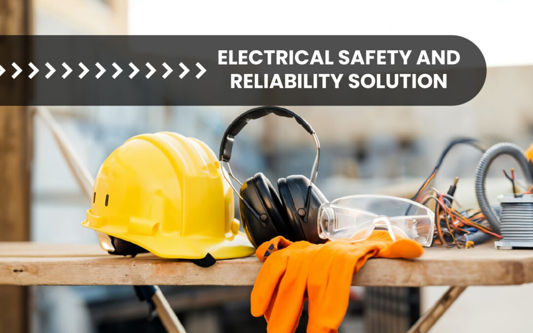 ELECTRICAL SAFETY AND RELIABILITY SOLUTION