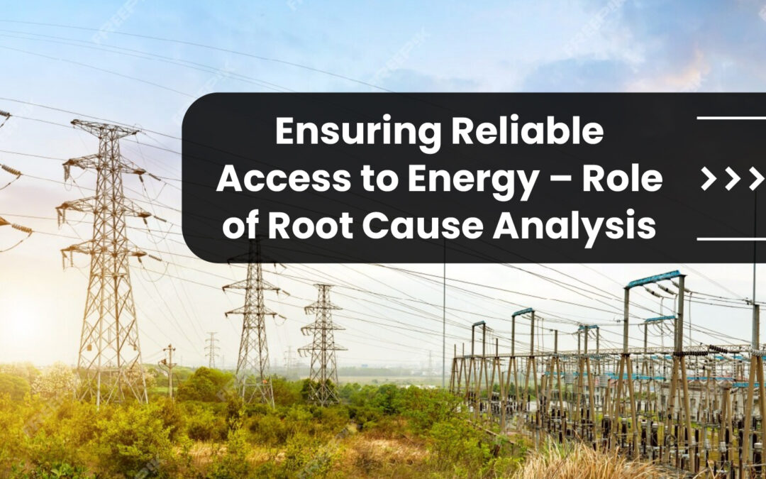 Ensuring Reliable Access to Energy – Role of Root Cause Analysis