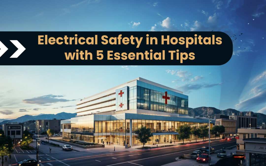 Electrical Safety in Hospitals with 5 Essential Tips