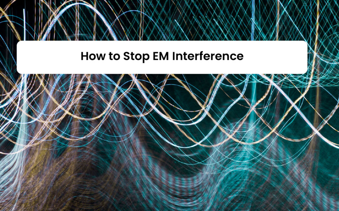 How to Stop EM Interference