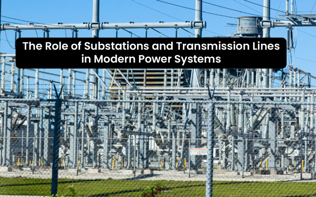 The Role of Substations and Transmission Lines in Modern Power Systems