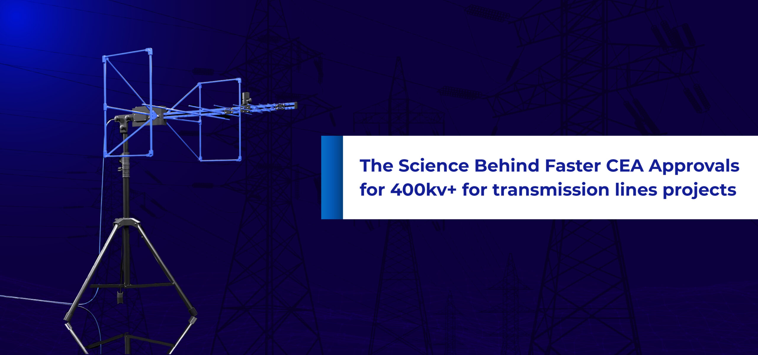 The Science Behind Faster CEA Approval for 400kV+ for transmission lines projects