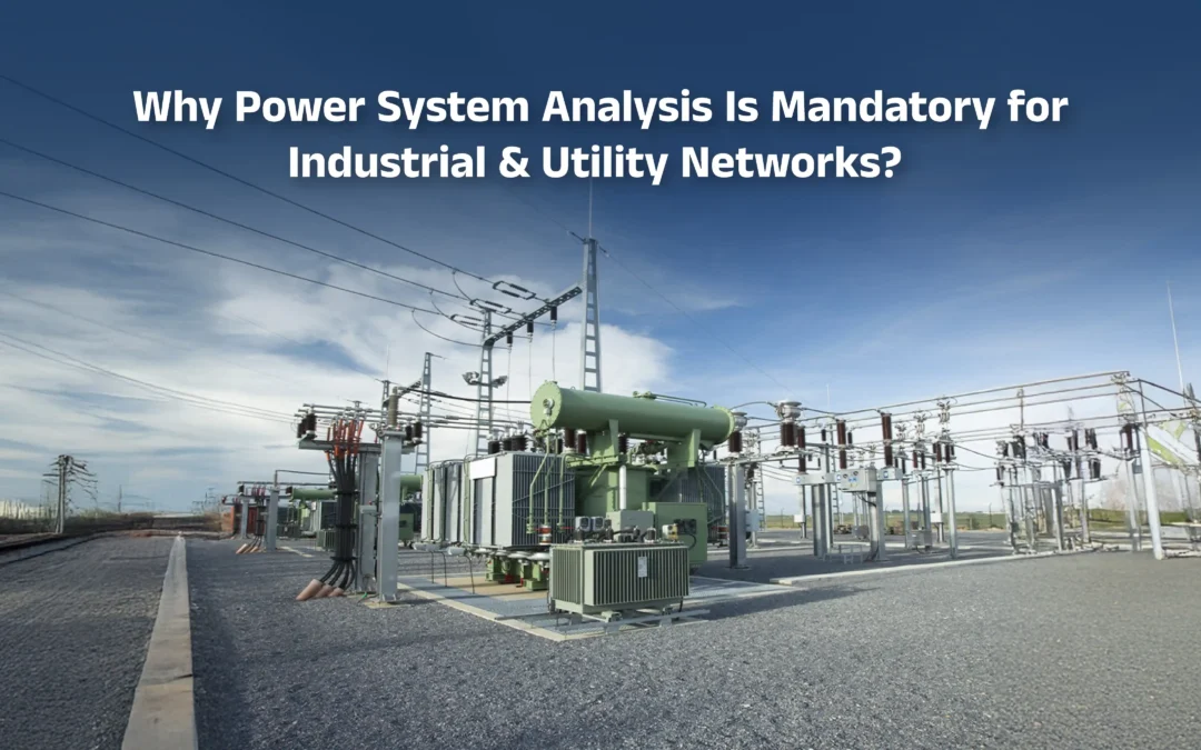 Why Power System Analysis Is Mandatory for Industrial & Utility Networks?